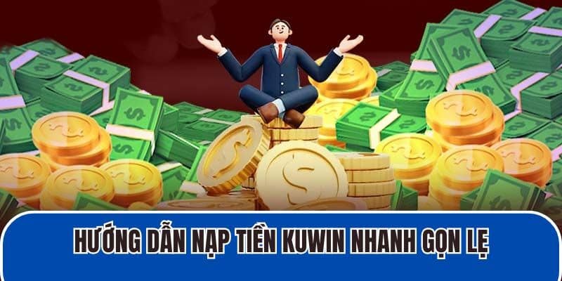 Hướng dẫn nạp tiền KUWIN nhanh gọn lẹ