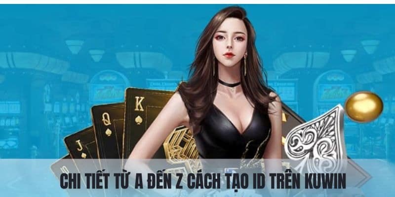 Thiết lập chi tiết cách tạo tài khoản trên hệ thống kuwin