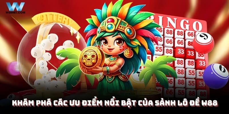 Khám phá các ưu điểm nổi bật của sảnh lô đề W88