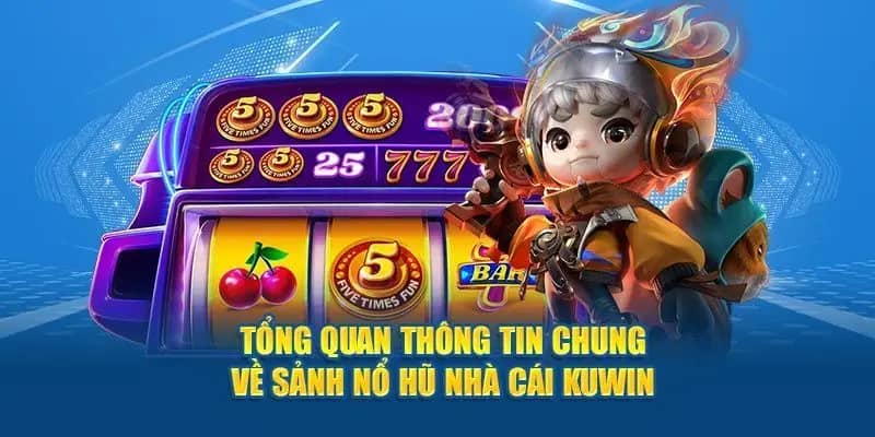 Giới thiệu Nổ Hũ Kuwin để thành viên có góc nhìn đa chiều trước khi trải nghiệm