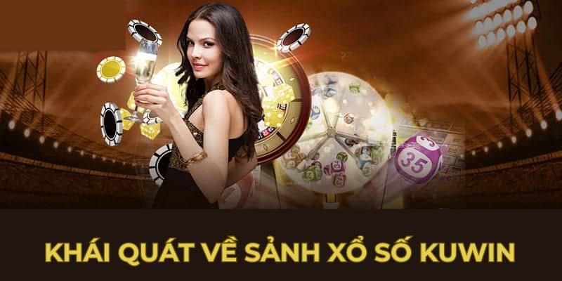 Khái quát về sảnh xổ số Kuwin