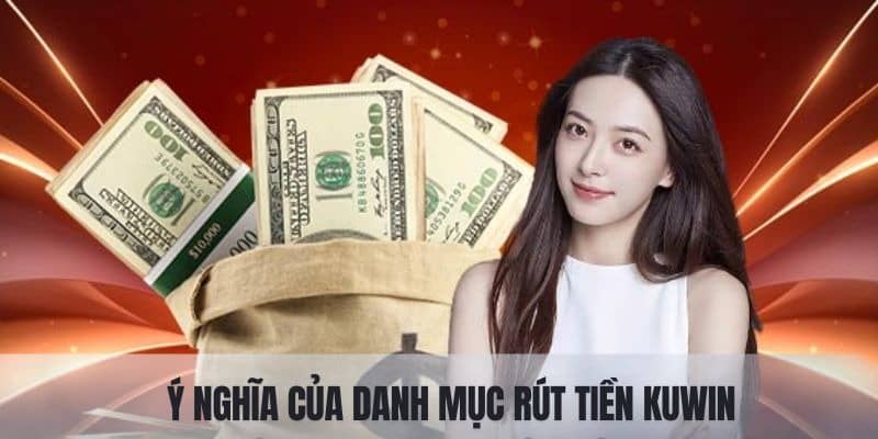 Ý nghĩa ra đời của danh mục rút tiền